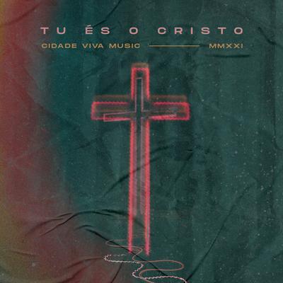Tu És o Cristo By Cidade Viva Music's cover