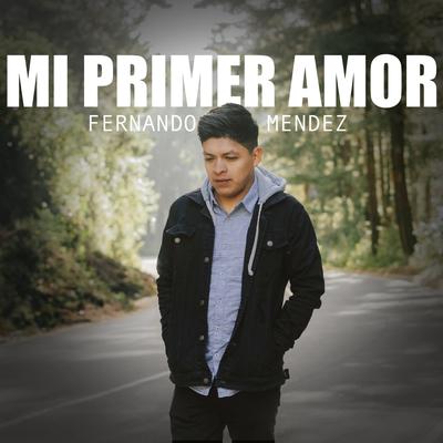 Mi Primer Amor By Fernando Méndez's cover