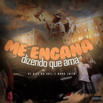 Me Engana Dizendo Que Ama By DJ Biel do Anil, Mano Julin's cover