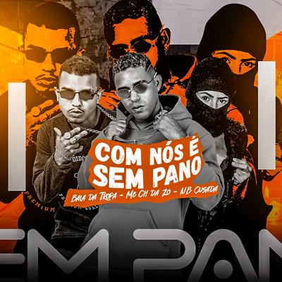 Com Nós É Sem Pano By Mc CH Da Z.O, Bala da Tropa, NB Ousada's cover