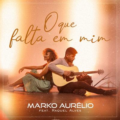 O Que Falta em Mim By Marko Aurélio, Raquel Alves's cover