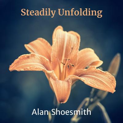 Steadily Unfolding By Alan Shoesmith's cover