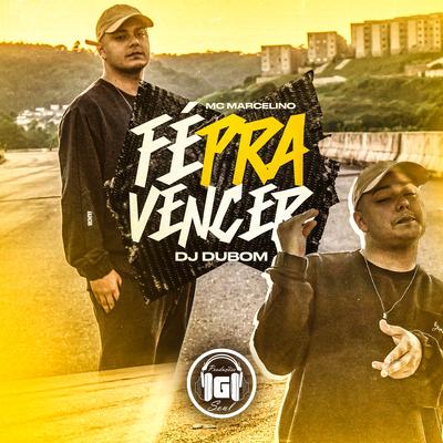 Fé pra Vencer By MC Marcelino, DJ DUBOM's cover