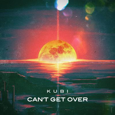 Can´t Get Over By Kubi's cover