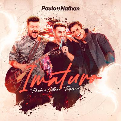 Imaturo (Ao Vivo) By Paulo e Nathan, Tayrone's cover