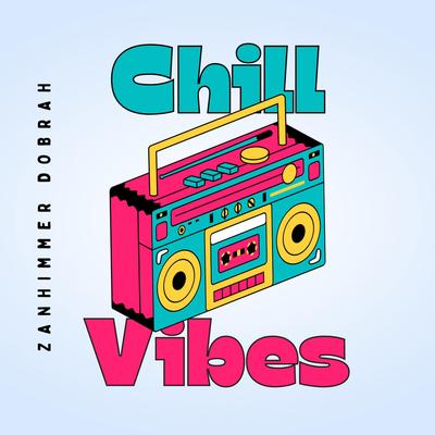 Chill Vibes By Zanhimmer Dobrah's cover