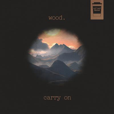 Carry On By wood.'s cover