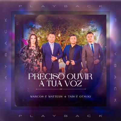 Preciso Ouvir a Tua Voz (Playback) By Marcos e Matteus, Taís e Otavio's cover