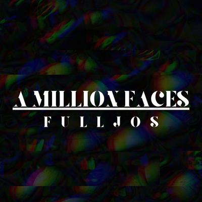 A Million Faces By FULLJOS's cover