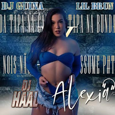 DA TAPA NA CARA DA TAPA NA BUNDA X NOIS NÃO ASSUME P... By Dj Haal, Dj Alexia, mc Jotabe, Lil Brun, DJ Guina's cover