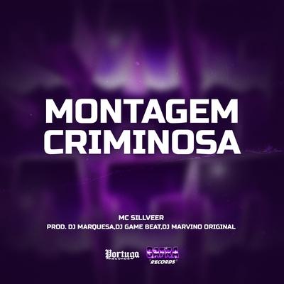 Montagem Criminosa By MC SILLVEER, DJ MARQUESA, dj game beat, DJ Marvino Original's cover