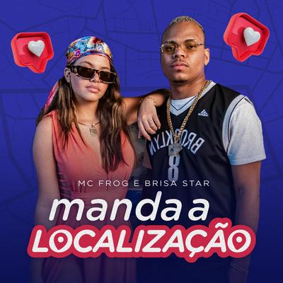 Manda a Localização By Mc Frog, Brisa Star's cover