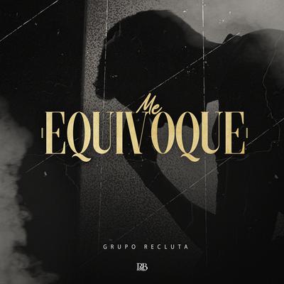 Me Equivoque By Grupo Recluta's cover