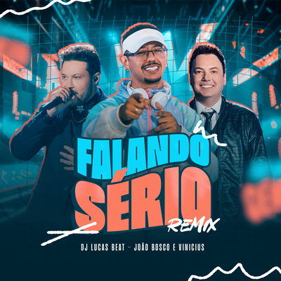 Falando Sério (Remix) By DJ Lucas Beat, João Bosco & Vinicius's cover