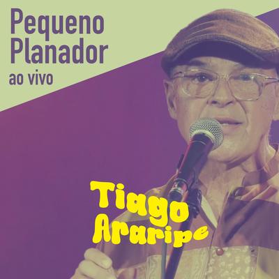 Pequeno Planador (Ao Vivo) By Tiago Araripe's cover