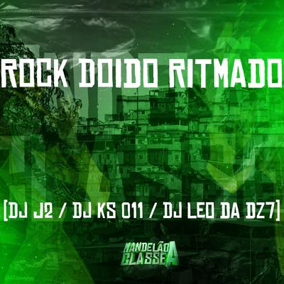 Rock Doido Ritmado By DJ Léo da 17, DJ KS 011, DJ J2's cover