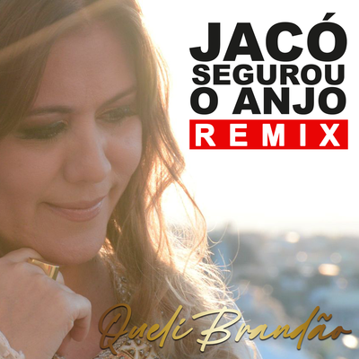 Jacó Segurou o Anjo (Remix) By Queli Brandão's cover