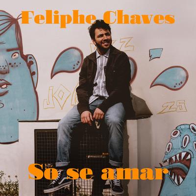Só Se Amar By Feliphe Chaves's cover