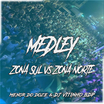 Medley Zona Sul Vs Zona Norte By DJ VITINHO BDP, MC MENOR DO DOZE's cover