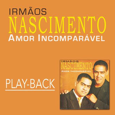 Amor Incomparável (Playback) By Irmãos Nascimento's cover