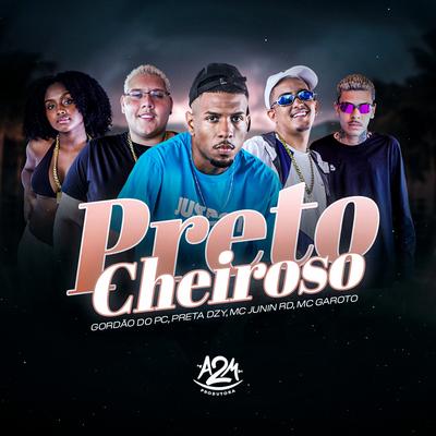 Preto Cheiroso By MC Junin RD, MC Garoto, Dj Ph Da Vp, GORDÃO DO PC, Preta DZY's cover