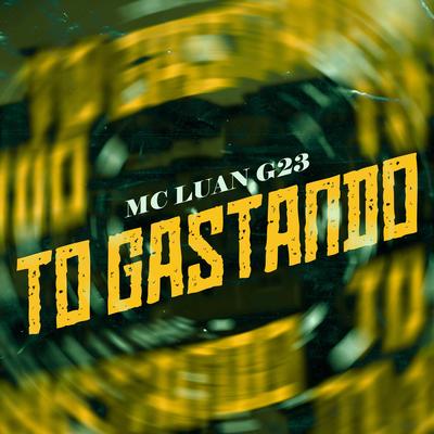 To Gastando By MC Luan G23's cover