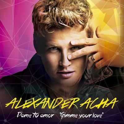 Dame tu amor (Gimme Your Love) By Alexander Acha's cover