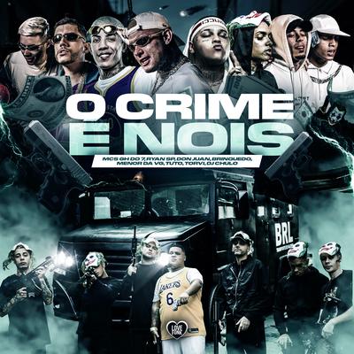 O Crime É Nois By MC GH do 7, MC Ryan Sp, Mc Don Juan, Love Funk, Mc Brinquedo, Mc Menor da VG, MC Tuto, Mc torvi's cover
