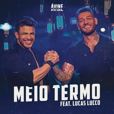 Meio Termo (Ao Vivo) By Avine Vinny, Lucas Lucco's cover