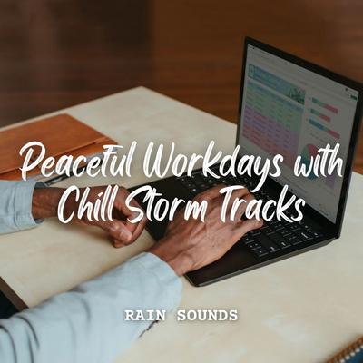 Rain Sounds: Peaceful Workdays with Chill Storm Tracks's cover