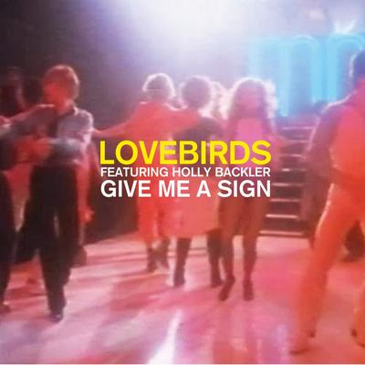 Give Me a Sign (Main Mix) By Lovebirds, Holly Backler's cover