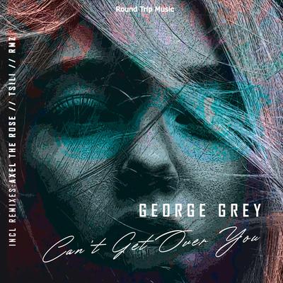 Can't Get Over You (Tsili Remix) By George Grey, Tsili's cover