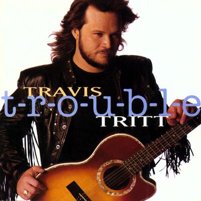 T-R-O-U-B-L-E By Travis Tritt's cover