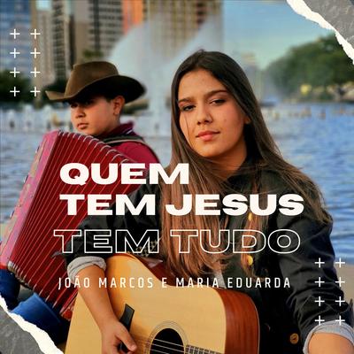 Quem Tem Jesus Tem Tudo By João Marcos e Maria Eduarda's cover