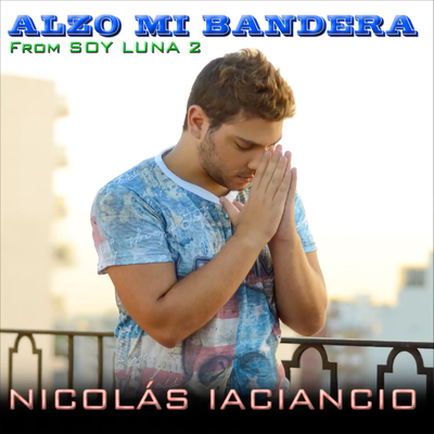 Alzo Mi Bandera (From "Soy Luna 2") By Nicolás Iaciancio's cover