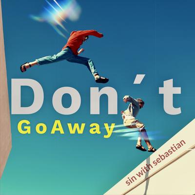 Don´t Go Away (Single Edit) By sin with sebastian's cover