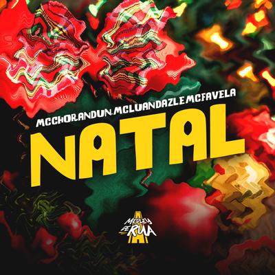 Natal By MC Chorandun, MC Luan da ZL, MC Favela's cover