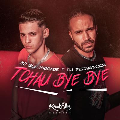 Tchau, Bye Bye By DJ Pernambuco, MC Gui Andrade's cover