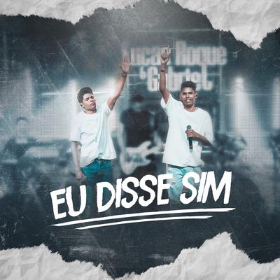 Eu Disse Sim By Lucas Roque e Gabriel's cover