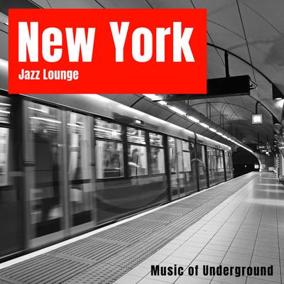 New York Jazz Lounge: Music of Underground Jazz Clubs, Bar Lounge, Smooth Romantic Jazz's cover