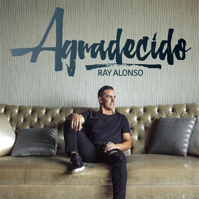 Agradecido (feat. Alex Campos) By Ray Alonso, Alex Campos's cover