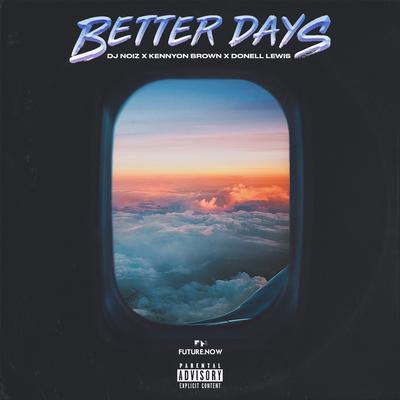 Better Days By DJ Noiz, Kennyon Brown, Donell Lewis's cover