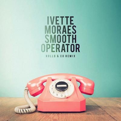 Smooth Operator (Rollo & Co Remix) By Ivette Moraes, Rollo & Co's cover