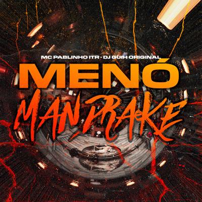 Menó Mandrake By MC Pablinho ITR, DJ Guih Original's cover