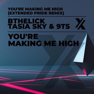 You're Making Me High (Extended Pride Remix) By 9Ts, Tasia Sky, BtheLick's cover
