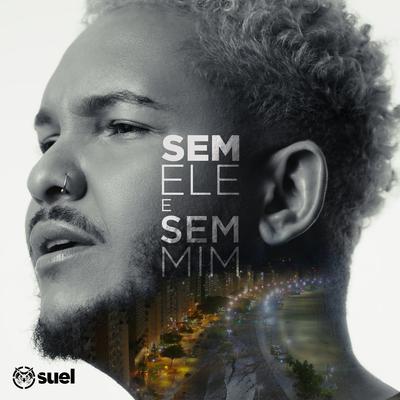 Sem Ele e Sem Mim By Suel's cover