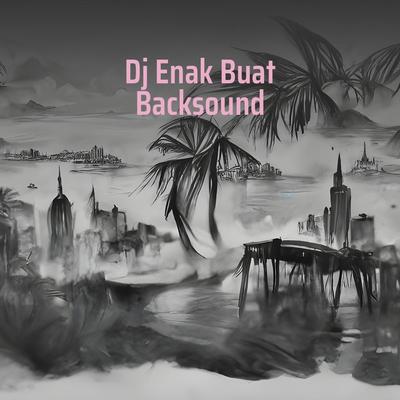 Dj Enak Buat Backsound's cover