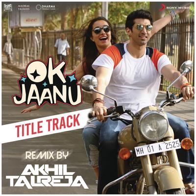 Ok Jaanu (Remix By DJ Akhil Talreja) [From "OK Jaanu"] By A.R. Rahman, Srinidhi Venkatesh, DJ Akhil Talreja's cover