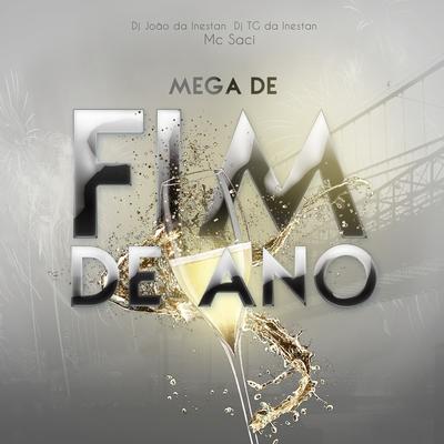 Mega de Fim de Ano By DJ JOAO DA INESTAN, MC Saci, Dj Tg Da Inestan's cover