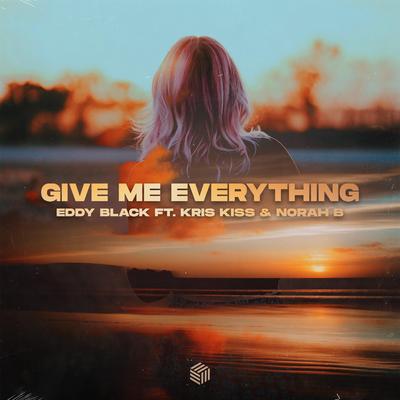 Give Me Everything By Eddy Black, Kris Kiss, Norah B.'s cover